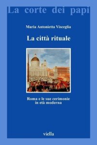 cover of the book La città rituale. Roma e le sue cerimonie in età moderna