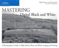 cover of the book Mastering digital black and white a photographer's guide to high quality black-and-white imaging and printing