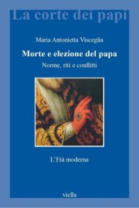 cover of the book Morte e elezione del papa. Norme, riti e conflitti. L'Età moderna