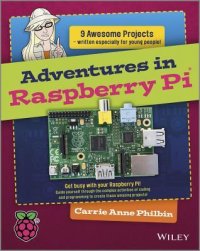 cover of the book Adventures in Raspberry Pi: 9 awesome projects written especially for young people! ; get busy with your Raspberry Pi! ; guide yourself through the complex activities of programming to create the amazing projects!