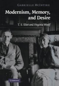 cover of the book Modernism, memory, and desire: T.S. Eliot and Virginia Woolf