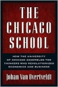 cover of the book The Chicago School: How the University of Chicago Assembled the Thinkers Who Revolutionized Economics and Business