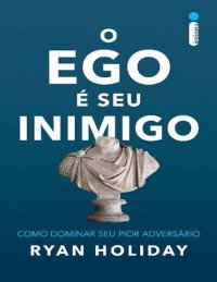 cover of the book O Ego É Seu Inimigo. Como Dominar Seu Pior Adversário