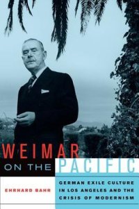 cover of the book Weimar on the Pacific: German exile culture in Los Angeles and the crisis of modernism