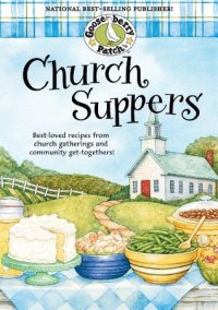 cover of the book Church Suppers Cookbook: Best-Loved Recipes from Church Gatherings and Community Get-Togethers!