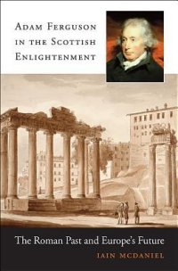 cover of the book Adam Ferguson in the Scottish enlightenment: the Roman past and Europe's future