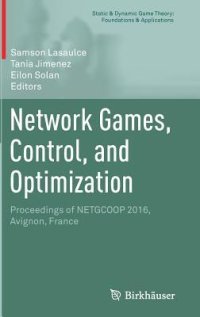 cover of the book Network Games, Control, and Optimization: Proceedings of NETGCOOP 2016, Avignon, France