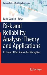 cover of the book Risk and Reliability Analysis: Theory and Applications In Honor of Prof. Armen Der Kiureghian