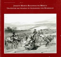 cover of the book Johann Mortiz Rugendas no México (1831-1834). Um pintor nas pegadas de Alexander von Humboldt