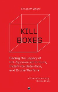 cover of the book Kill Boxes: Facing the Legacy Of US-Sponsored Torture, Indefinite Detention, And Drone Warfare