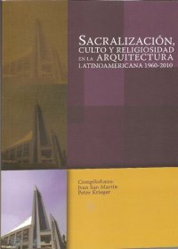 cover of the book Sacralización, culto y religiosidad en la arquitectura latinoamericana 1960-2010