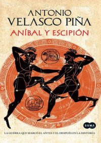 cover of the book Aníbal y Escipión. La guerra que marcó el antes y el después en la historia (Spanish Edition)