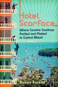 cover of the book Hotel Scarface: where cocaine cowboys partied and plotted to control Miami