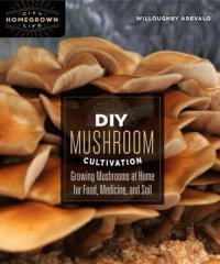 cover of the book DIY mushroom cultivation: growing mushrooms at home for food, medicine, and soil