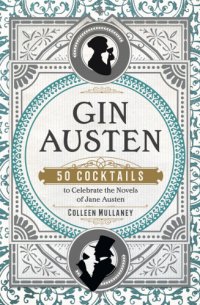 cover of the book Gin Austen: 50 cocktails to celebrate the novels of Jane Austen