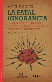 cover of the book La fatal ignorancia : la anorexia cultural de la derecha frente al avance ideológico progresista