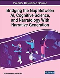 cover of the book Bridging the Gap Between Ai, Cognitive Science, and Narratology With Narrative Generation