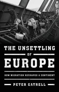 cover of the book The unsettling of Europe: how migration reshaped a continent