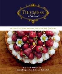 cover of the book Duchess at home: sweet & savoury recipes from my home to yours