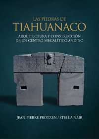 cover of the book Las piedras de Tiahuanaco. Arquitectura y construcción de un centro megalítico andino