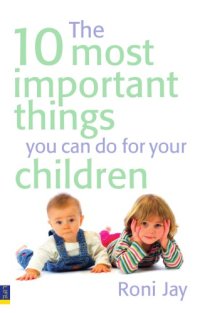 cover of the book The 10 most important things you can do for your children