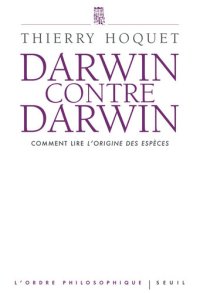 cover of the book Darwin contre Darwin. Comment lire L'Origine des espèces?