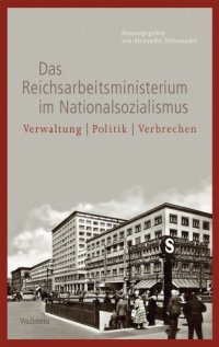 cover of the book Das Reichsarbeitsministerium im Nationalsozialismus: Verwaltung - Politik - Verbrechen