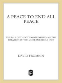 cover of the book A peace to end all peace: the fall of the Ottoman Empire and the creation of the modern Middle East