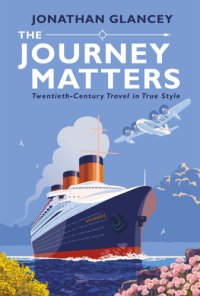 cover of the book The journey matters: twentieth-century travel in true style