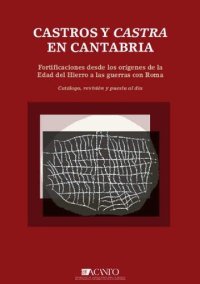 cover of the book Castros y Castra en Cantabria. Fortificaciones desde los orígenes de la Edad del Hierro a las Guerras Cántabras.