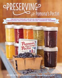 cover of the book Preserving with Pomona's Pectin: the revoluitionary low-sugar, high-flavor method for crafting and canning jams, jelllies, conserves, and more