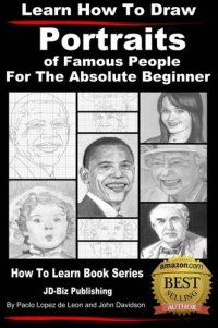 cover of the book Learn How to Draw Portraits of Famous People in Pencil For the Absolute Beginner