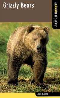 cover of the book Grizzly Bears: A Falcon Field Guide