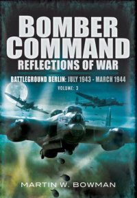 cover of the book Bomber Command: Reflections of War: Volume 3 the Heavies Move in 1942 1943