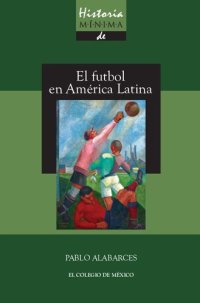 cover of the book Historia mínima del fútbol en América Latina