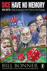 cover of the book Dice Have No Memory: Big Bets and Bad Economics from Paris to the Pampas