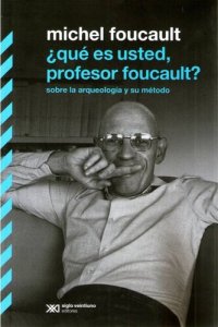 cover of the book ¿Qué es usted, profesor Foucault?: sobre la arqueología y su método