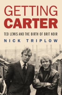 cover of the book Getting Carter Ted Lewis and the birth of Brit Noir