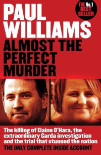 cover of the book Almost the Perfect Murder: The Killing of Elaine O’Hara, the Extraordinary Garda Investigation and the Trial that Stunned the Nation: The Only Complete Inside Account