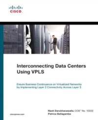 cover of the book Interconnecting Data Centers Using VPLS: Ensure Business Continuance on Virtualized Networks by Implementing Layer 2 Connectivity Across Layer 3