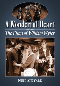 cover of the book A wonderful heart: the films of William Wyler