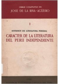 cover of the book Carácter de la literatura del Perú independiente. Estudios de la literatura peruana