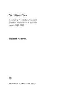 cover of the book Sanitized sex: regulating prostitution, venereal disease, and intimacy in occupied Japan, 1945-1952