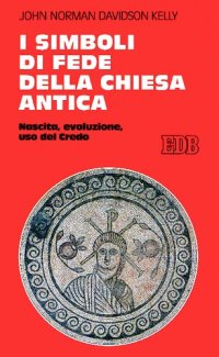 cover of the book I simboli di fede della Chiesa antica. Nascita evoluzione, uso del Credo