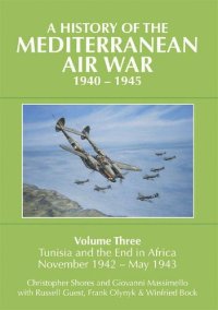 cover of the book A History of the Mediterranean Air War, 1940-1945, Volume 3: Tunisia and the end in Africa, November 1942-May 1943