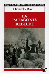 cover of the book La Patagonia rebelde