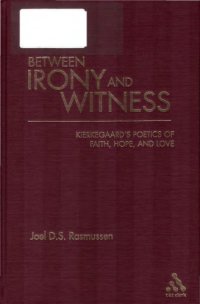 cover of the book Between irony and witness: Kierkegaard's poetics of faith, hope, and love