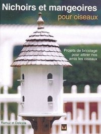 cover of the book Nichoirs et mangeoires pour oiseaux: projets de bricolage pour attirer nos amis les oiseaux