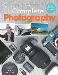 cover of the book Complete Photography: Understand Cameras to Take, Edit and Share Better Photos