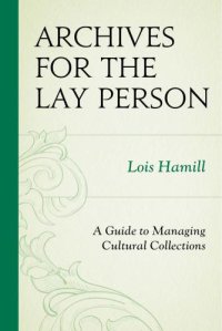 cover of the book Archives for the lay person: a guide to managing cultural collections